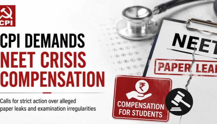 CPI seeks NEET crisis compensation for students