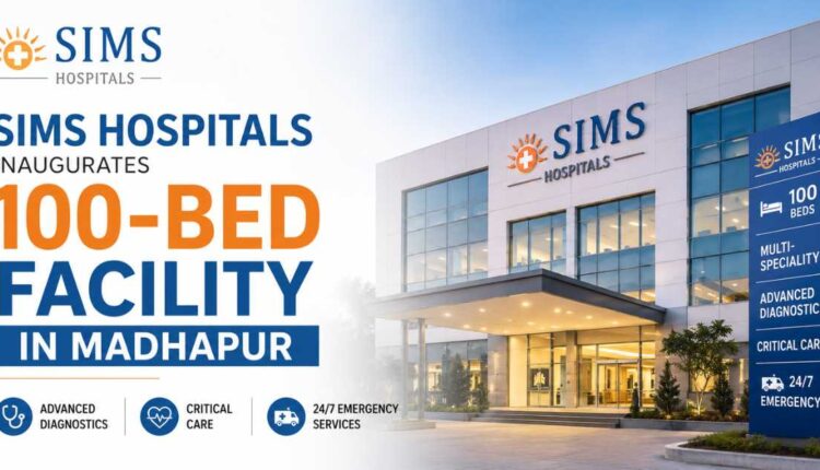 SIMS Hospitals facility launched in Madhapur