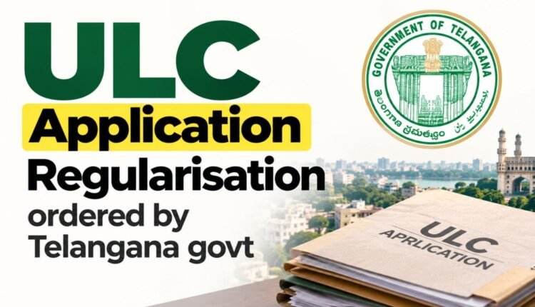ULC application regularisation ordered by Telangana govt