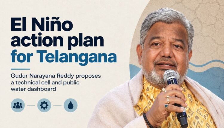 Gudur Narayana Reddy proposes El Niño action plan for Telangana