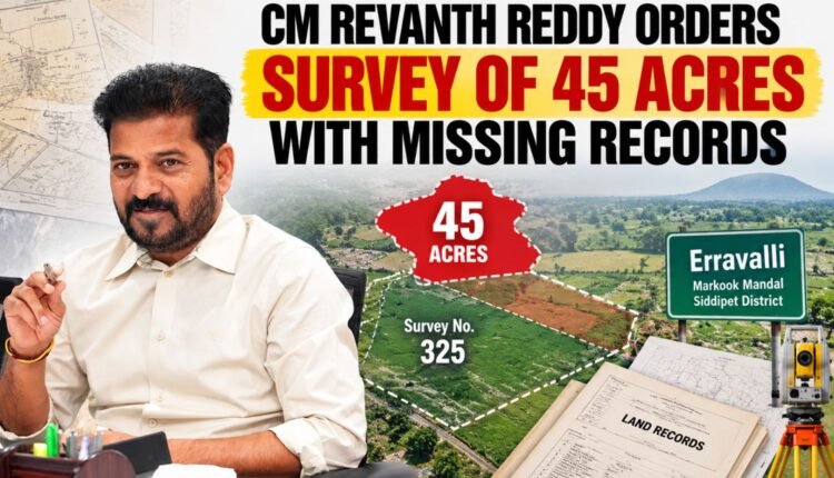 Revanth orders Erravalli land survey over 45-acre gap